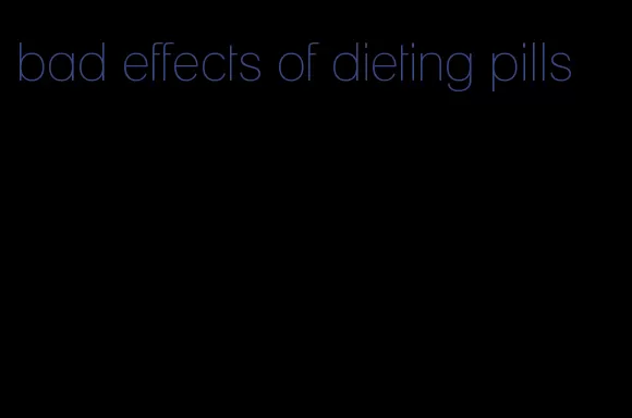 bad effects of dieting pills