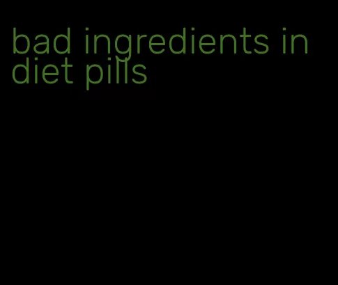 bad ingredients in diet pills