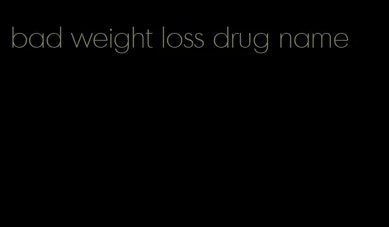 bad weight loss drug name