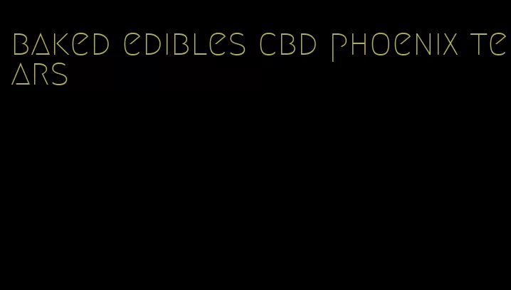 baked edibles cbd phoenix tears