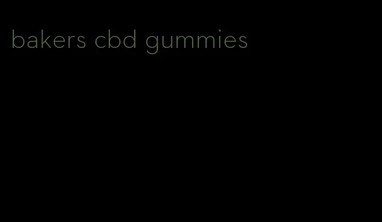 bakers cbd gummies