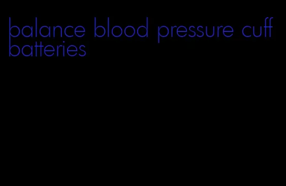 balance blood pressure cuff batteries