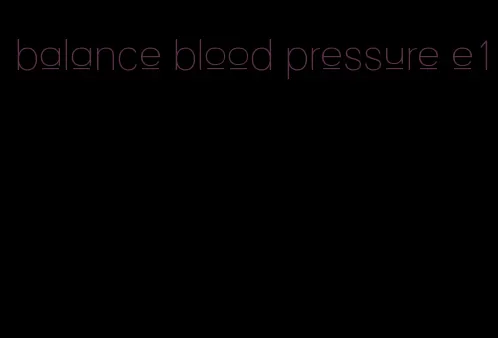 balance blood pressure e1