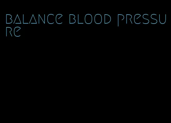 balance blood pressure