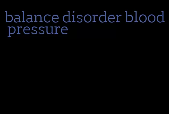 balance disorder blood pressure