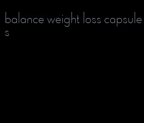 balance weight loss capsules