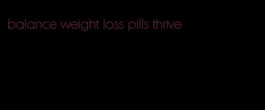 balance weight loss pills thrive