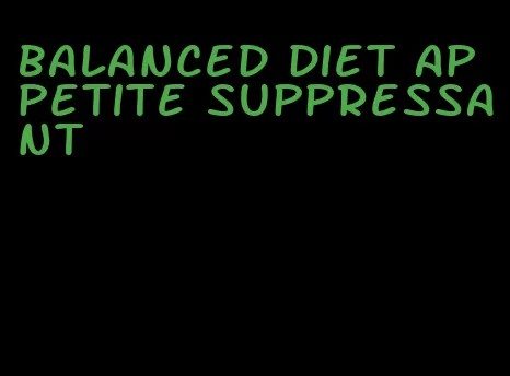 balanced diet appetite suppressant