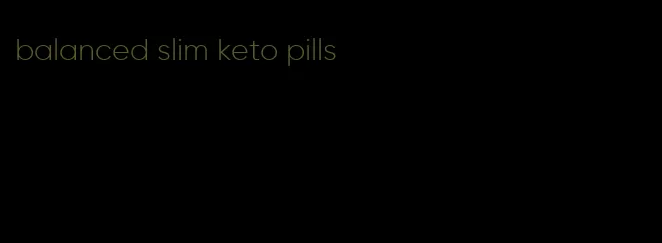 balanced slim keto pills