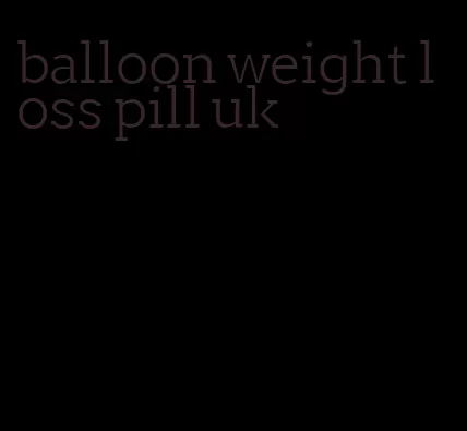 balloon weight loss pill uk