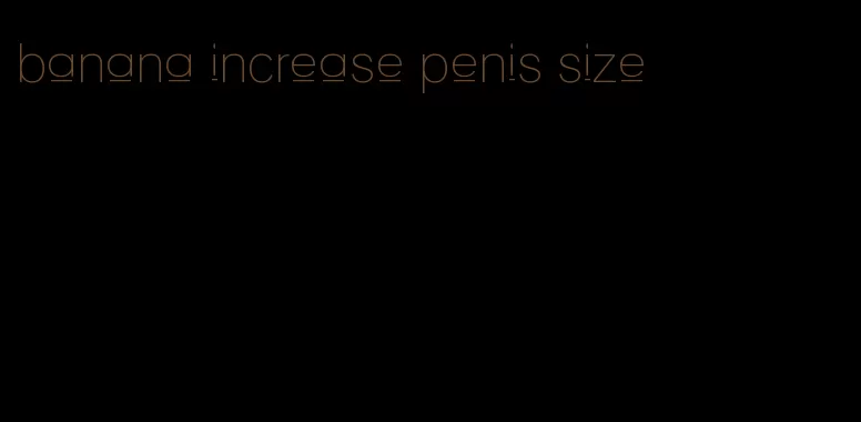 banana increase penis size