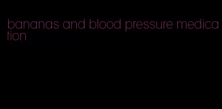 bananas and blood pressure medication