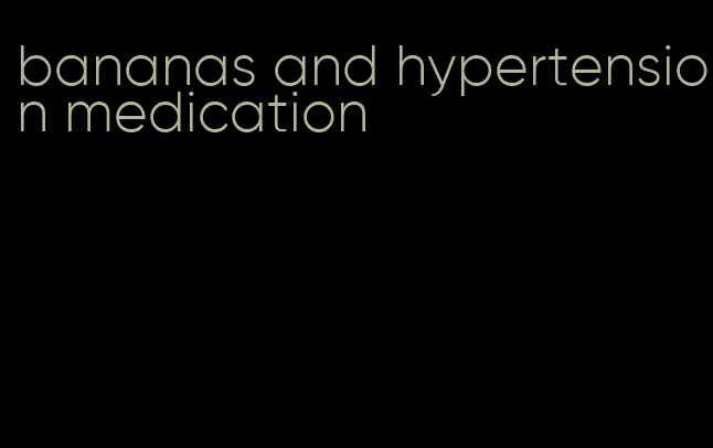 bananas and hypertension medication