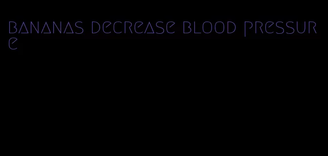 bananas decrease blood pressure