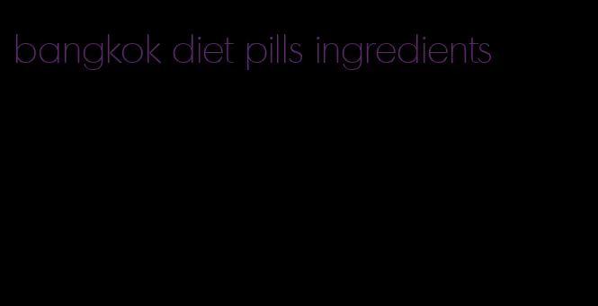 bangkok diet pills ingredients