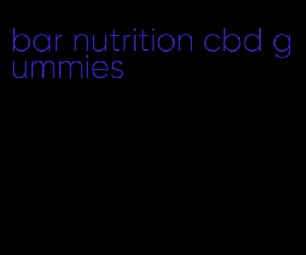 bar nutrition cbd gummies