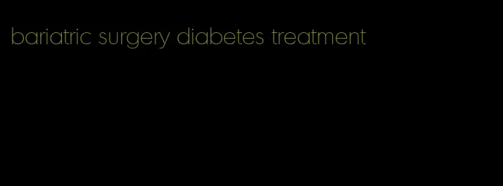 bariatric surgery diabetes treatment