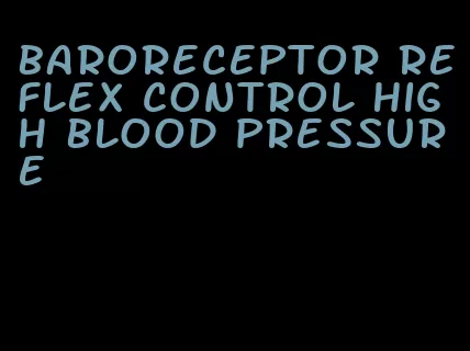 baroreceptor reflex control high blood pressure