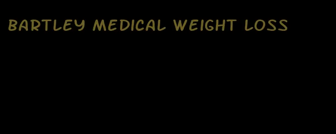 bartley medical weight loss