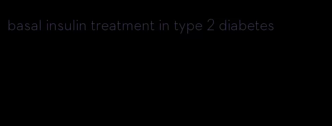 basal insulin treatment in type 2 diabetes