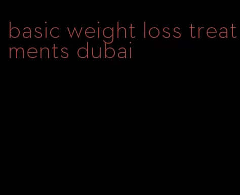 basic weight loss treatments dubai