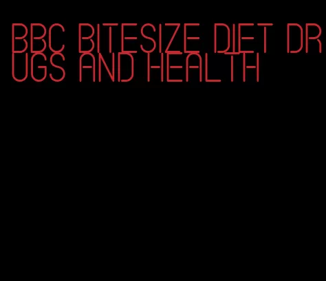 bbc bitesize diet drugs and health