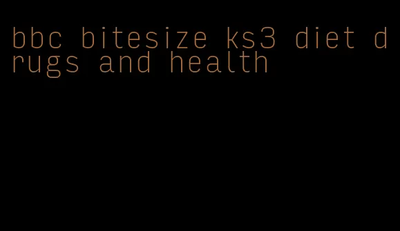 bbc bitesize ks3 diet drugs and health