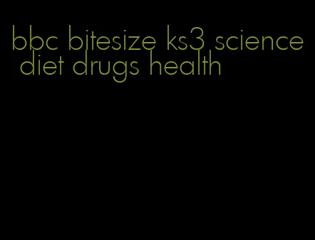 bbc bitesize ks3 science diet drugs health