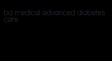 bd medical advanced diabetes care