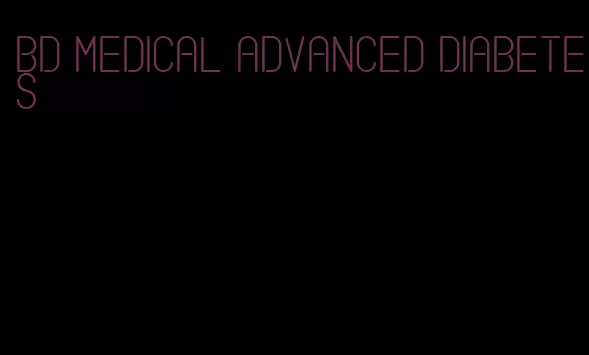 bd medical advanced diabetes