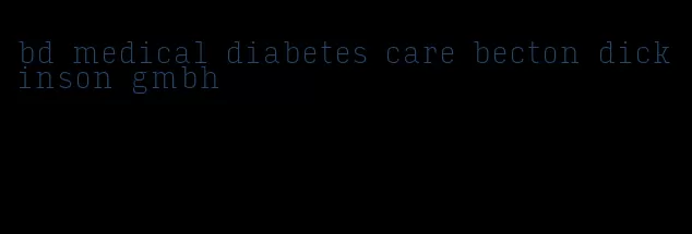 bd medical diabetes care becton dickinson gmbh