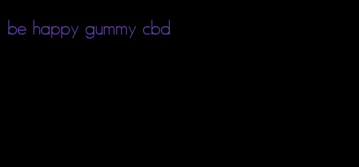 be happy gummy cbd