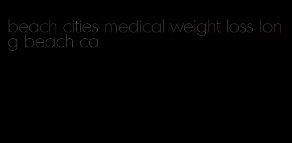 beach cities medical weight loss long beach ca