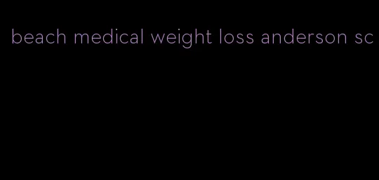 beach medical weight loss anderson sc