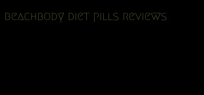 beachbody diet pills reviews