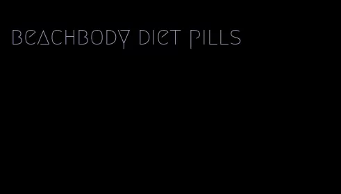 beachbody diet pills