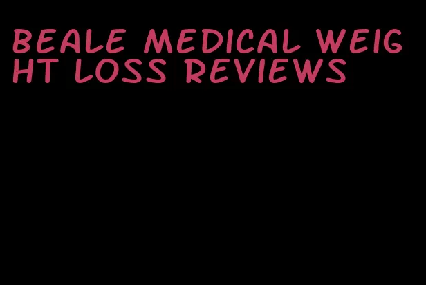 beale medical weight loss reviews