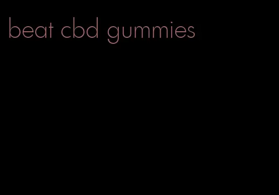 beat cbd gummies