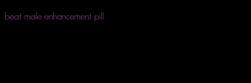 beat male enhancement pill