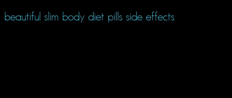 beautiful slim body diet pills side effects