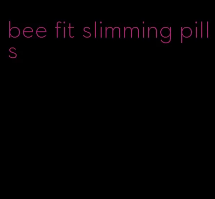 bee fit slimming pills