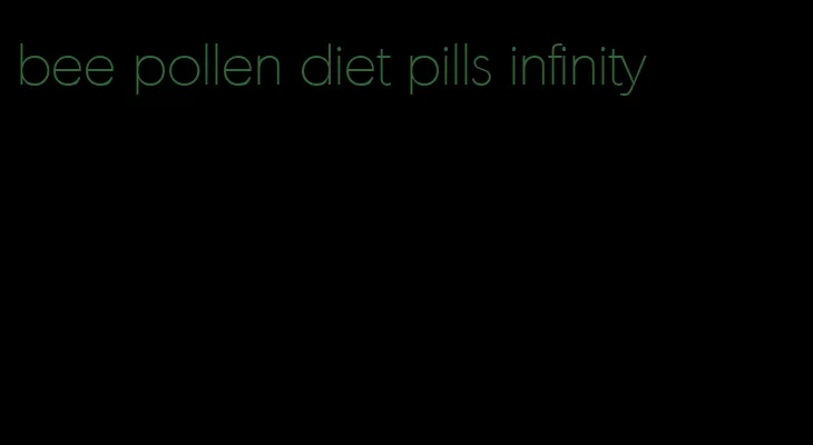 bee pollen diet pills infinity