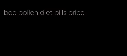 bee pollen diet pills price