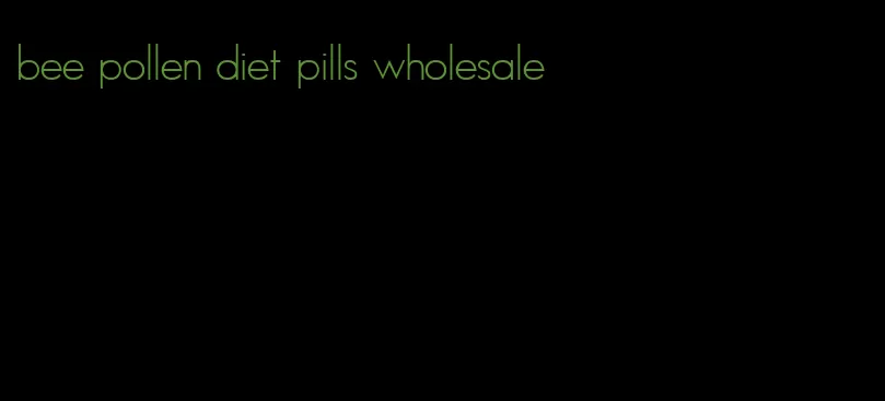 bee pollen diet pills wholesale