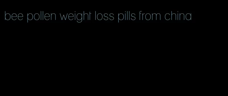 bee pollen weight loss pills from china