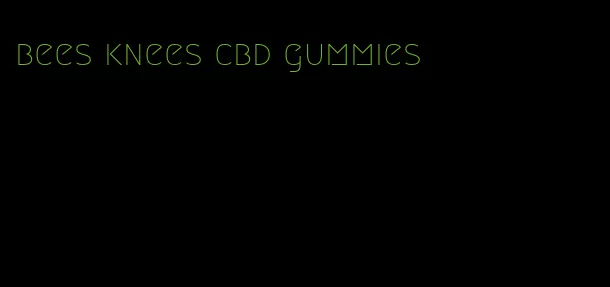 bees knees cbd gummies