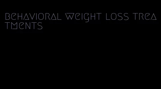 behavioral weight loss treatments