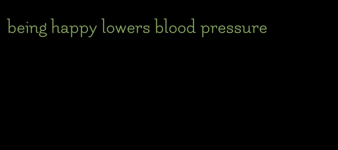 being happy lowers blood pressure