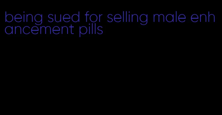 being sued for selling male enhancement pills