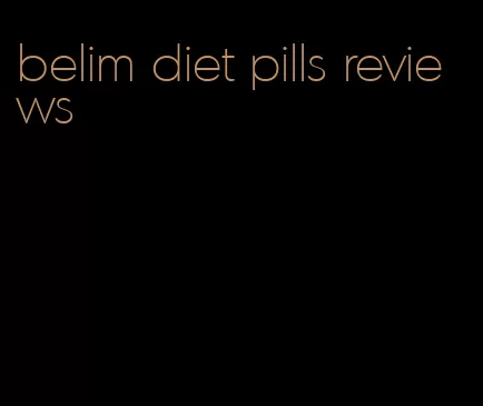 belim diet pills reviews